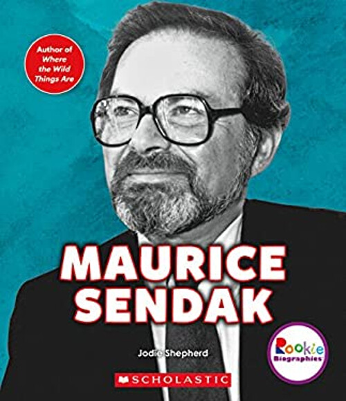 Maurice Sendak: King of the Wild Things Rookie Biographies Jodie