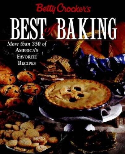 Betty Crockers Best of Baking: More Than 350 of Americas Favorite – GOOD