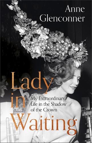 Lady in Waiting: My Extraordinary L…, Glenconner, Ann