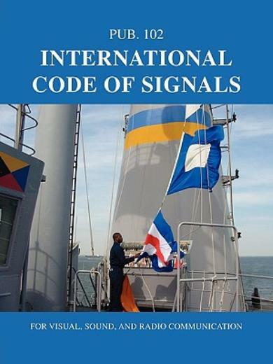 International Code Of Signals: For Visual, Sound, And Radio Communication