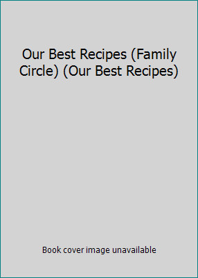 Our Best Recipes (Family Circle) (Our Best Recipes) by Meredith Corporation