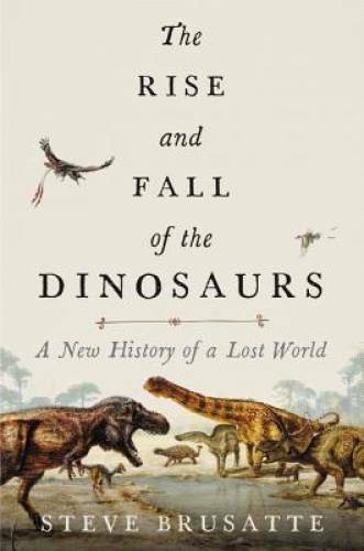 The Rise and Fall of the Dinosaurs: A New History of a Lost World – GOOD