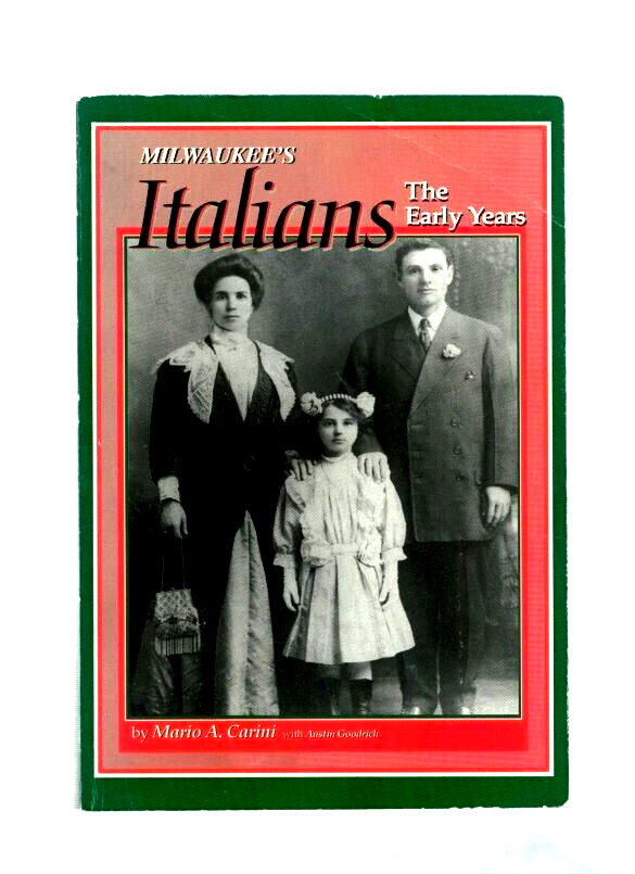 MILWAUKEE’S ITALIANS-THE EARLY YEARS-PICTORIAL HISTORY-GENEALOGY-WISCONSIN