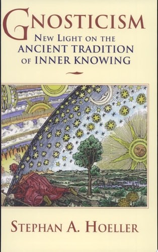 Gnosticism: New Light on the Ancient Tradition of Inner Knowing – Stephen A Hoel