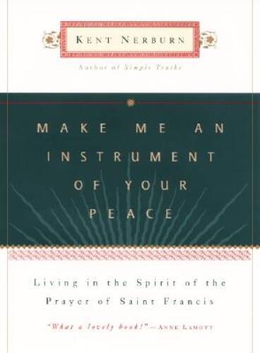 Make Me an Instrument of Your Peace – Hardcover By Nerburn, Kent – ACCEPTABLE