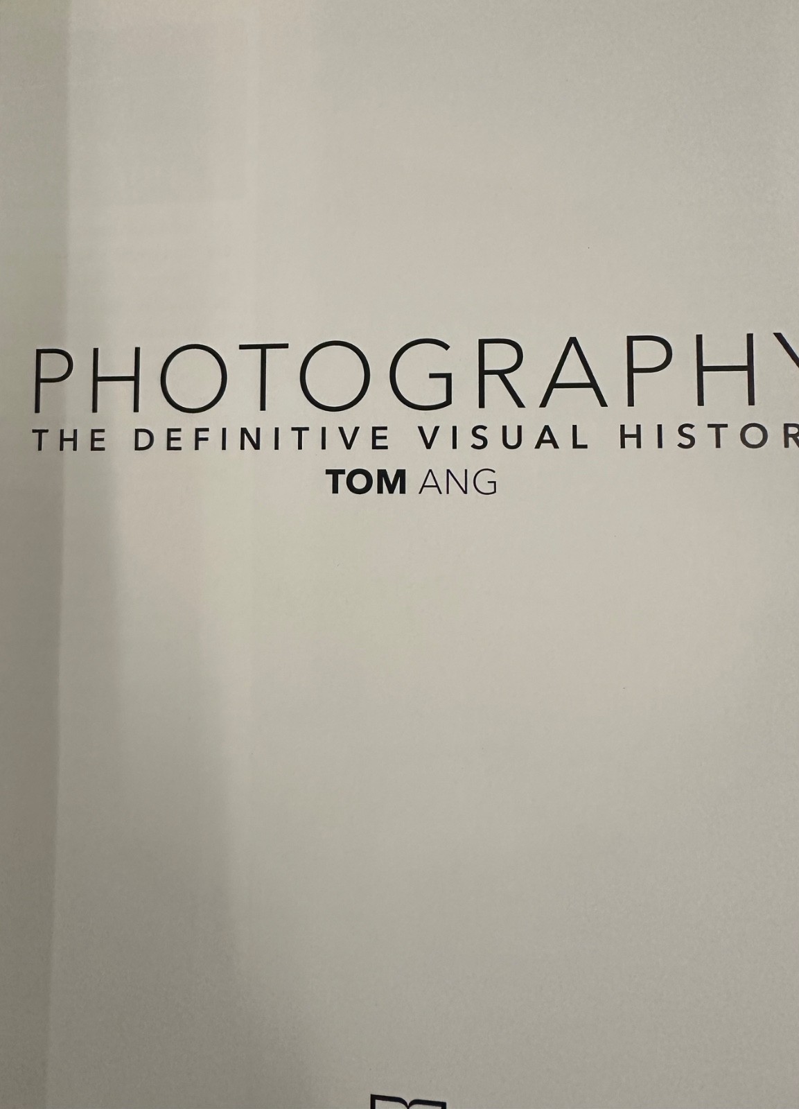Photography The Definitive Visual History by Tom Ang HARDCOVER VG